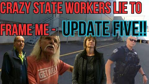 Crazy State Workers Lie To Frame Me - Update Five!!
